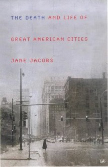 The Death And Life Of Great American Cities - Jane Jacobs