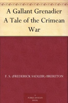 A Gallant Grenadier A Tale of the Crimean War - F. S. (Frederick Sadleir) Brereton, Walter Paget