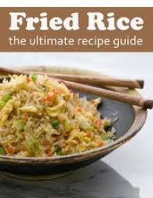 Fried Rice: The Ultimate Recipe Guide - Susan Hewsten