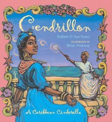 Cendrillon: A Caribbean Cinderella: Caribbean Cinderella - Robert D. San Souci