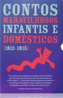 Contos maravilhosos infantis e domésticos - 1812 - 1815 - Jacob Grimm, Wilhelm Grimm