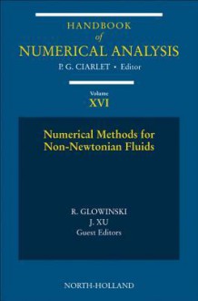 Numerical Methods for Non-Newtonian Fluids: Special Volume - Philippe G. Ciarlet, R Glowinski, Jinchao Xu