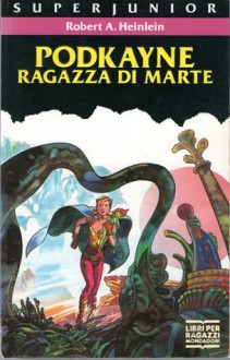 Podkayne, ragazza di Marte - Robert A. Heinlein, Francesca Lazzarato