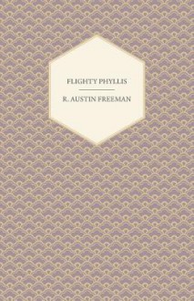 Flighty Phyllis - R. Austin Freeman