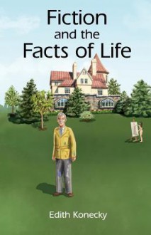 Fiction and the Facts of Life - Edith Konecky