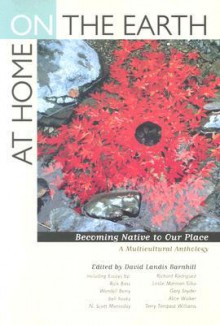 At Home on the Earth: Becoming Native to Our Place: A Multicultural Anthology - David Landis Barnhill, Alice Walker, Gary Snyder