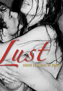 Lust: Erotic Fantasies for Women - Violet Blue