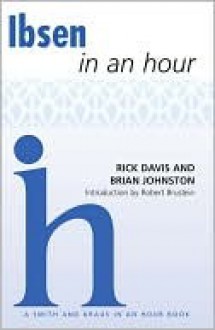 Ibsen In An Hour (Playwrights In An Hour) - Rick Davis, Brian Johnston, Robert Brustein