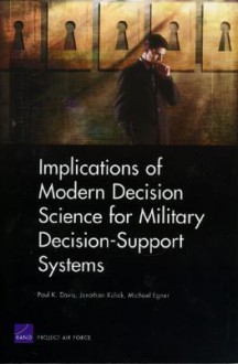 Implications of Modern Decision Science for Military Decision Support Systems - Paul K. Davis