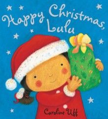 Happy Christmas Lulu - Caroline Uff