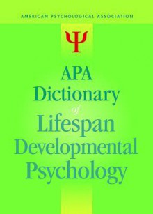 APA Dictionary of Lifespan Developmental Psychology - American Psychological Association