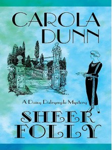 Sheer Folly (Daisy Dalrymple, #18) - Carola Dunn