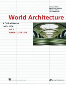 World Architecture 1900-2000: A Critical Mosaic, Volume 7: Russia - USSR - CIS - Kenneth Frampton, Yuri Gnedavsky