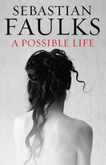 A Possible Life - Sebastian Faulks