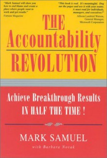 The Accountability Revolution: Achieve Breakthrough Results in Half the Time - Mark Samuel, Barbara Novak