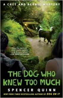 The Dog Who Knew Too Much (A Chet and Bernie Mystery #4) - Spencer Quinn