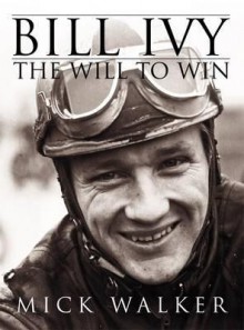 Bill Ivy: The Will to Win - Mick Walker