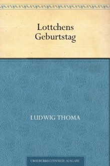 Lottchens Geburtstag (German Edition) - Ludwig Thoma