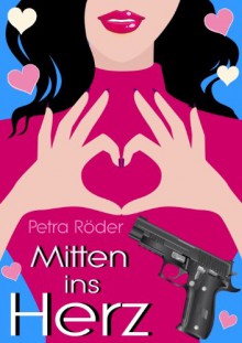 Mitten ins Herz - Petra Röder