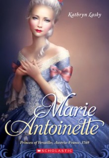 Marie Antoinette: Princess of Versailles, Austria-France, 1769 (The Royal Diaries) - Kathryn Lasky