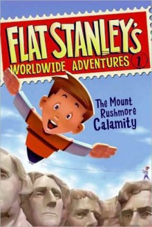 Flat Stanley's Worldwide Adventures #1: The Mount Rushmore Calamity - Sara Pennypacker, Jeff Brown, Macky Pamintuan