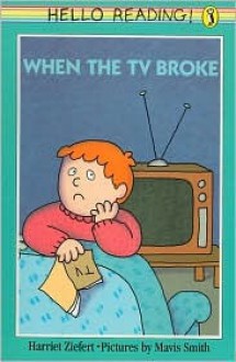 When the TV Broke - Harriet Ziefert, Mavis Smith