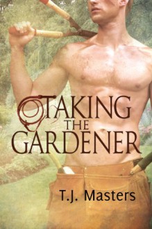 Taking the Gardener - T.J. Masters