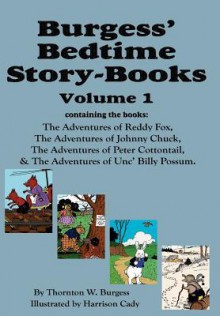 Burgess' Bedtime Story-Books, Vol. 1: Reddy Fox, Johnny Chuck, Peter Cottontail, & Unc' Billy Possum - Thornton W. Burgess, Harrison Cady