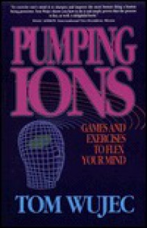 Pumping Ions - Games and Exercises to Flex Your Mind - Tom Wujec