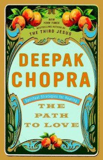 The Path to Love: Spiritual Strategies for Healing - Deepak Chopra, Lynne Amft