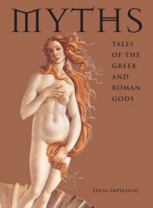 Myths: Tales of the Greek and Roman Gods - Lucia Impelluso, Rosanna Giammanco