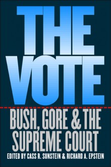 The Vote: Bush, Gore, and the Supreme Court - Cass R. Sunstein