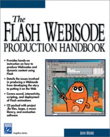 The Flash Webisode Production Handbook [With CDROM] - John Moore