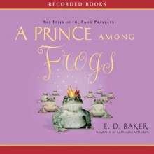 A Prince Among Frogs - E.D. Baker, Katherine Kellgren