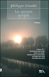 Le anime grigie - Philippe Claudel, Francesco Bruno