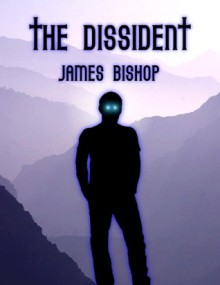 The Dissident - James Bishop