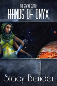 Hands of Onyx (The Sav'ine Guard) - Stacy Bender