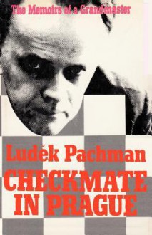 Checkmate In Prague: The Memoirs Of A Grandmaster - Ludek Pachman