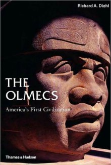 The Olmecs: America's First Civilization - Richard A. Diehl