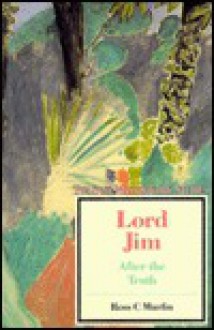 Lord Jim: After the Truth - Ross C. Murfin