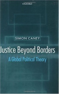 Justice beyond Borders: A Global Political Theory - Simon Caney