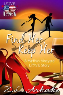 Find Her, Keep Her (A Martha's Vineyard Love Story) (Love in the USA) - Z.L. Arkadie