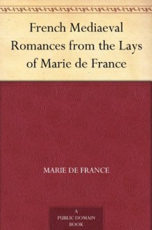 French Mediaeval Romances from the Lays of Marie de France - Marie de France