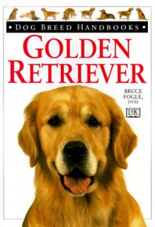 Dog Breed Handbooks: Golden Retriever - Bruce Fogle