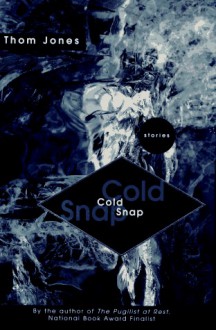 Cold Snap: Stories - Thom Jones