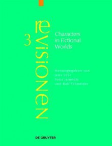 Characters in Fictional Worlds: Understanding Imaginary Beings in Literature, Film, and Other Media - Jens Eder, Fotis Jannidis, Ralf Schneider