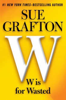 W Is for Wasted (Kinsey Millhone, #23) - Sue Grafton