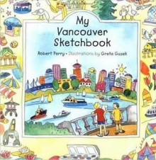 My Vancouver Sketchbook (Board Book) - Robert Perry, Greta Guzek