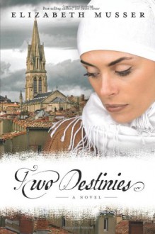 Two Destinies: A Novel - Elizabeth Musser