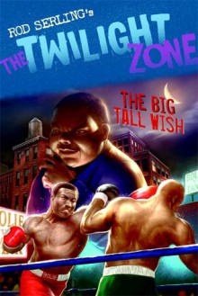 The Twilight Zone: The Big Tall Wish - Rod Serling, Mark Kneece, Chris Lie